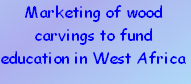 Marketing of wood carvings to fund education in West Africa