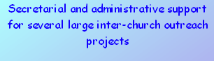 Secretarial and administrative support for several large inter-church outreach projects 